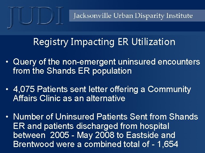 Registry Impacting ER Utilization • Query of the non-emergent uninsured encounters from the Shands