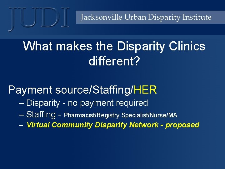 What makes the Disparity Clinics different? Payment source/Staffing/HER – Disparity - no payment required
