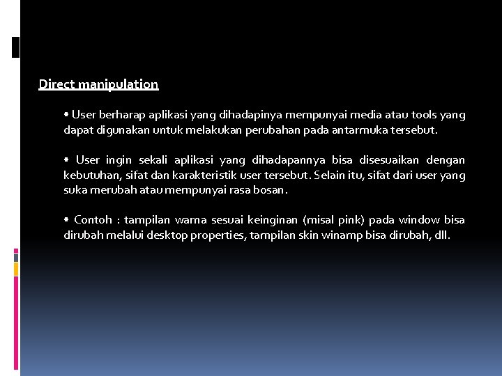 Direct manipulation • User berharap aplikasi yang dihadapinya mempunyai media atau tools yang dapat