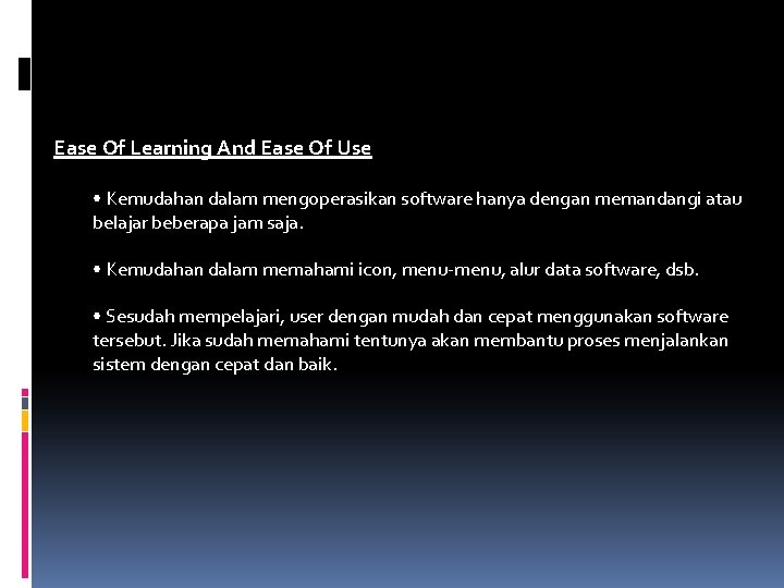 Ease Of Learning And Ease Of Use • Kemudahan dalam mengoperasikan software hanya dengan