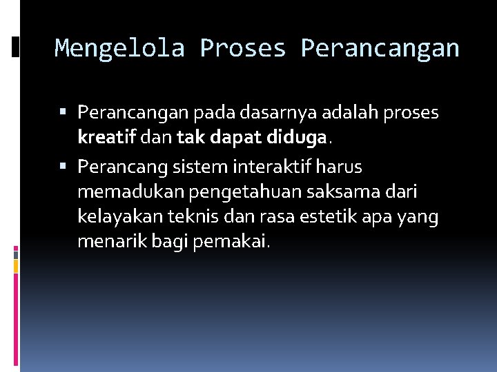 Mengelola Proses Perancangan pada dasarnya adalah proses kreatif dan tak dapat diduga. Perancang sistem