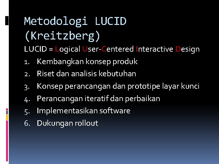 Metodologi LUCID (Kreitzberg) LUCID = Logical User-Centered Interactive Design 1. Kembangkan konsep produk 2.