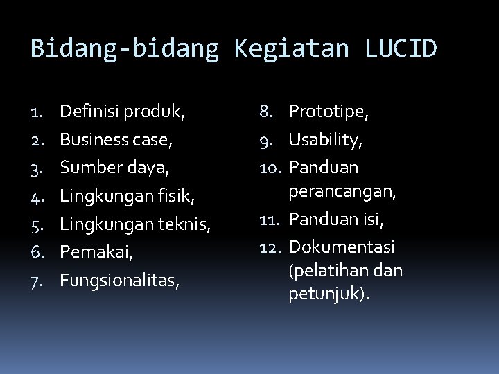 Bidang-bidang Kegiatan LUCID 1. 2. 3. 4. 5. 6. 7. Definisi produk, Business case,