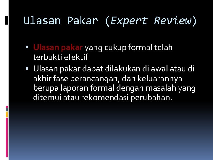 Ulasan Pakar (Expert Review) Ulasan pakar yang cukup formal telah terbukti efektif. Ulasan pakar