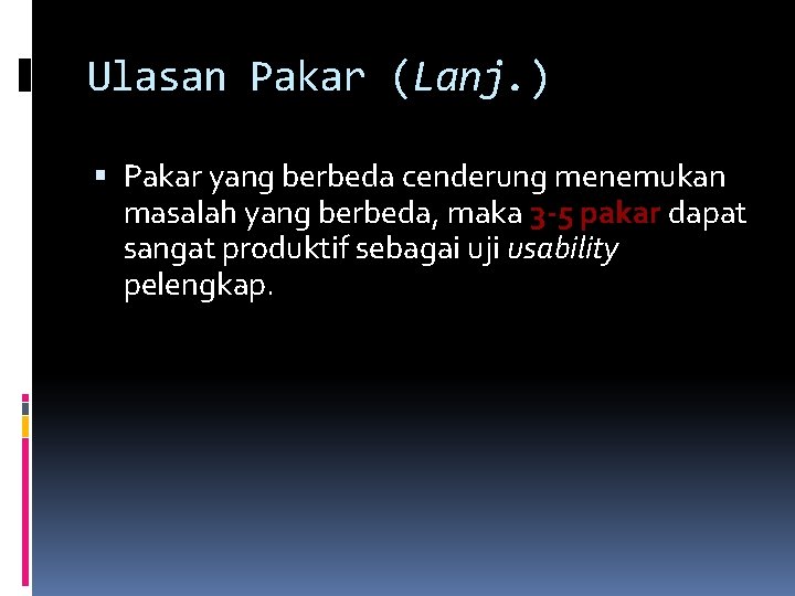 Ulasan Pakar (Lanj. ) Pakar yang berbeda cenderung menemukan masalah yang berbeda, maka 3