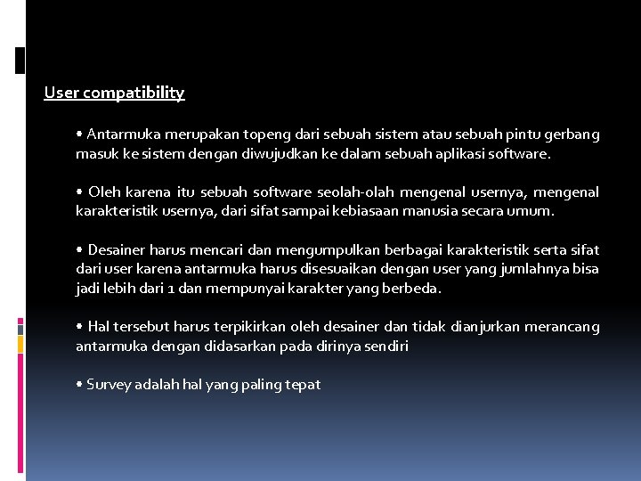 User compatibility • Antarmuka merupakan topeng dari sebuah sistem atau sebuah pintu gerbang masuk