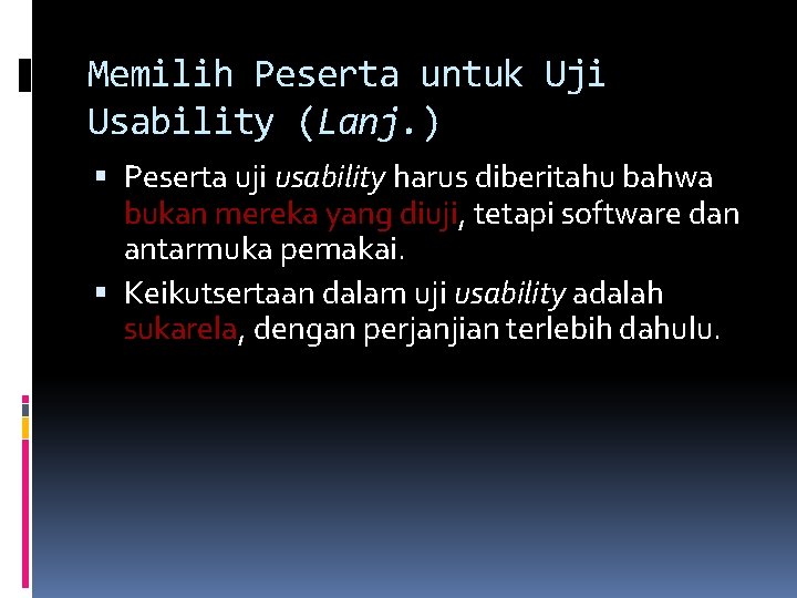 Memilih Peserta untuk Uji Usability (Lanj. ) Peserta uji usability harus diberitahu bahwa bukan