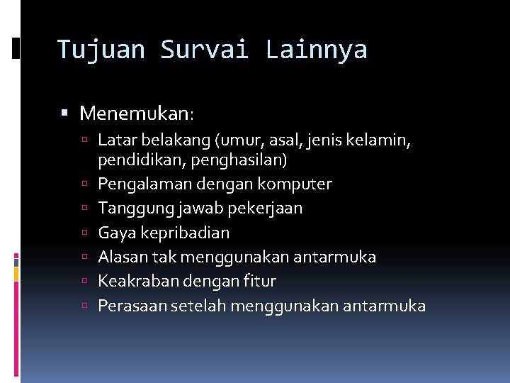 Tujuan Survai Lainnya Menemukan: Latar belakang (umur, asal, jenis kelamin, pendidikan, penghasilan) Pengalaman dengan