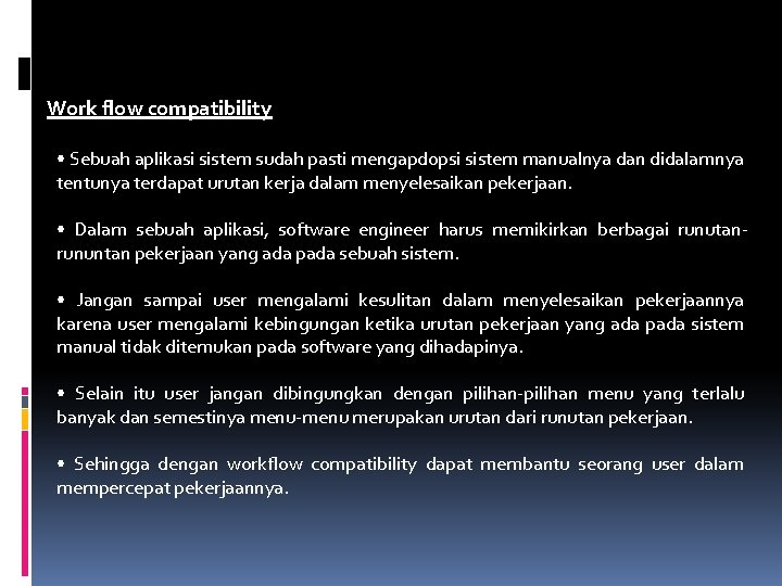 Work flow compatibility • Sebuah aplikasi sistem sudah pasti mengapdopsi sistem manualnya dan didalamnya