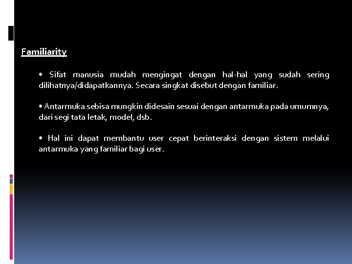 Familiarity • Sifat manusia mudah mengingat dengan hal-hal yang sudah sering dilihatnya/didapatkannya. Secara singkat