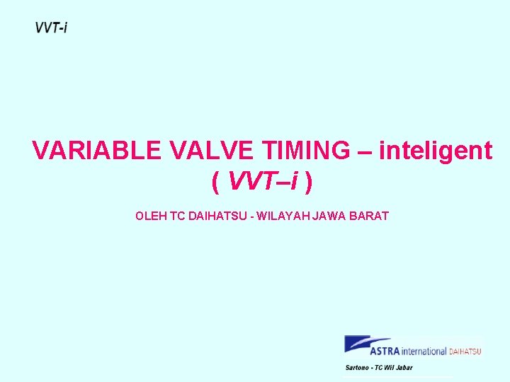 VARIABLE VALVE TIMING – inteligent ( VVT–i ) OLEH TC DAIHATSU - WILAYAH JAWA