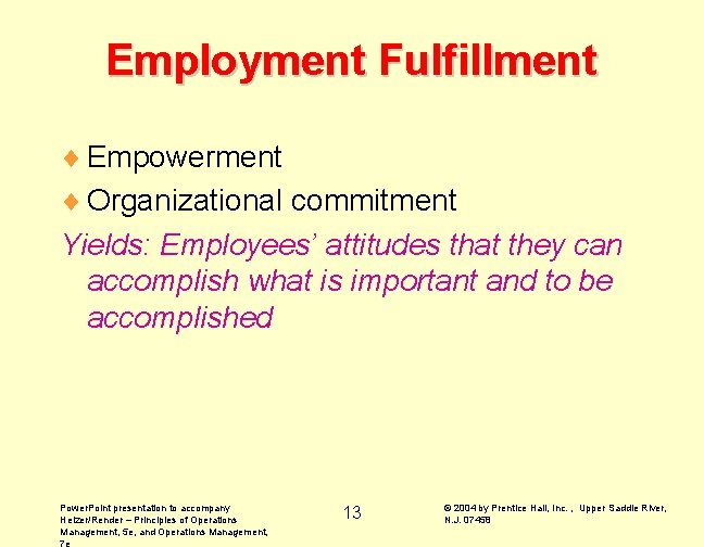 Employment Fulfillment ¨ Empowerment ¨ Organizational commitment Yields: Employees’ attitudes that they can accomplish