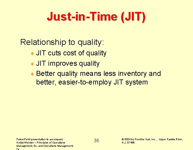 Just-in-Time (JIT) Relationship to quality: ¨ JIT cuts cost of quality ¨ JIT improves