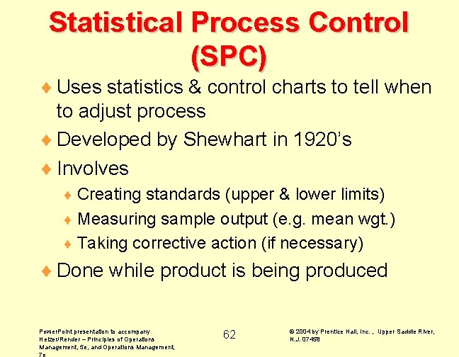 Statistical Process Control (SPC) ¨ Uses statistics & control charts to tell when to