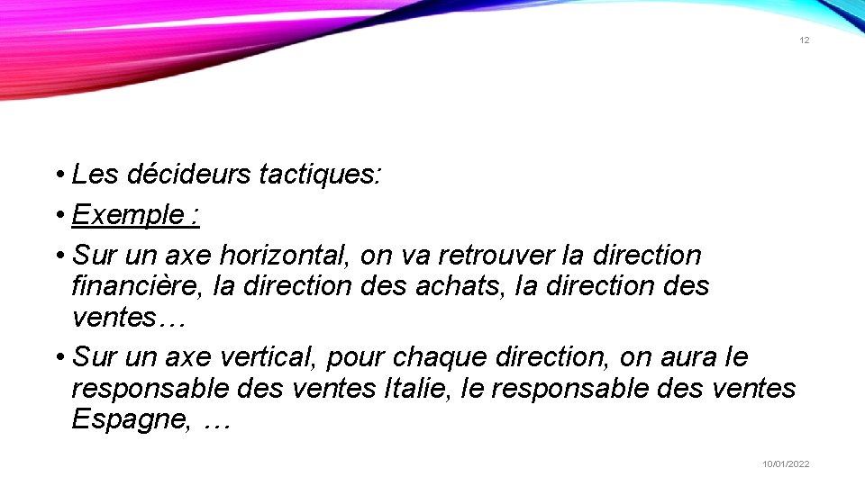 12 • Les décideurs tactiques: • Exemple : • Sur un axe horizontal, on 12 • Les décideurs tactiques: • Exemple : • Sur un axe horizontal, on