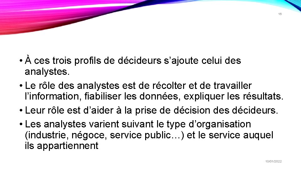 16 • À ces trois profils de décideurs s’ajoute celui des analystes. • Le 16 • À ces trois profils de décideurs s’ajoute celui des analystes. • Le