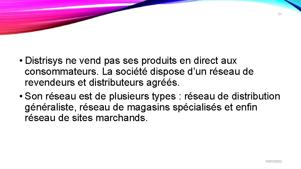 21 • Distrisys ne vend pas ses produits en direct aux consommateurs. La société 21 • Distrisys ne vend pas ses produits en direct aux consommateurs. La société