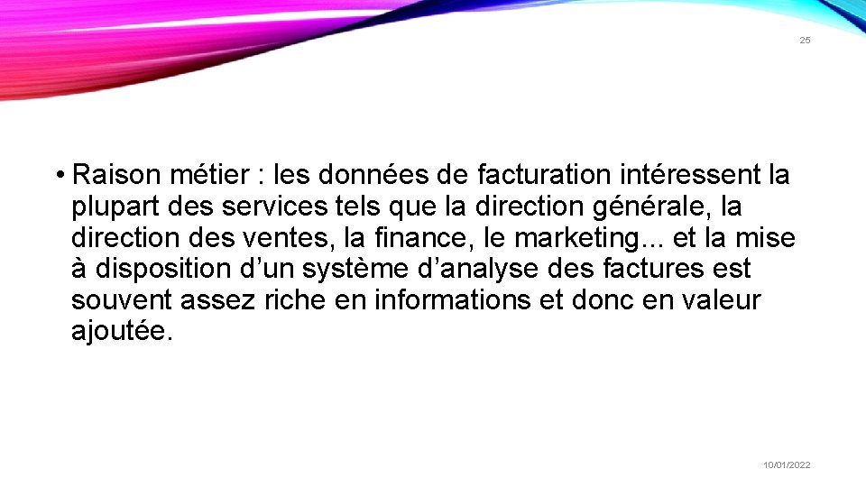 25 • Raison métier : les données de facturation intéressent la plupart des services 25 • Raison métier : les données de facturation intéressent la plupart des services