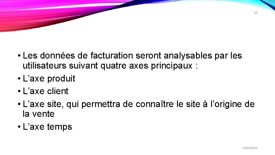 26 • Les données de facturation seront analysables par les utilisateurs suivant quatre axes 26 • Les données de facturation seront analysables par les utilisateurs suivant quatre axes