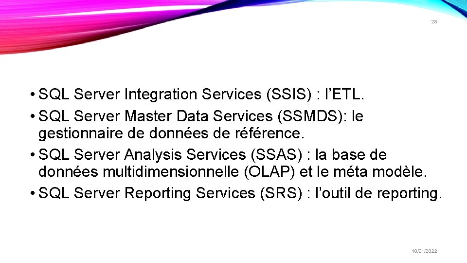 28 • SQL Server Integration Services (SSIS) : l’ETL. • SQL Server Master Data 28 • SQL Server Integration Services (SSIS) : l’ETL. • SQL Server Master Data