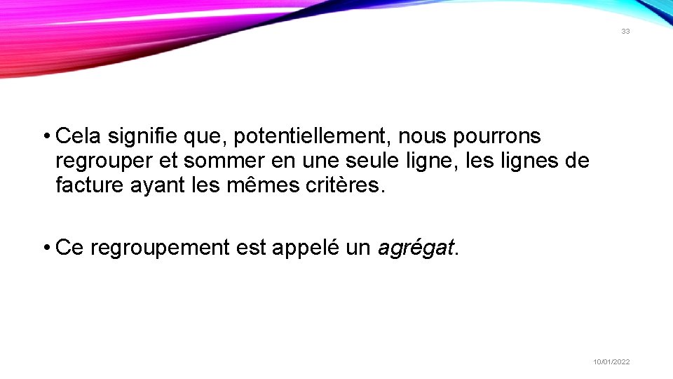 33 • Cela signifie que, potentiellement, nous pourrons regrouper et sommer en une seule 33 • Cela signifie que, potentiellement, nous pourrons regrouper et sommer en une seule