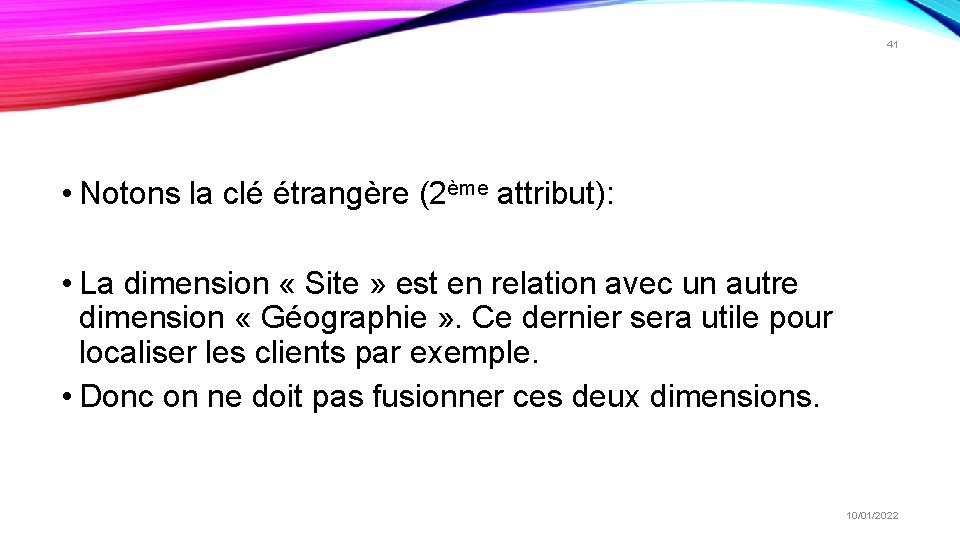41 • Notons la clé étrangère (2ème attribut): • La dimension « Site » 41 • Notons la clé étrangère (2ème attribut): • La dimension « Site »