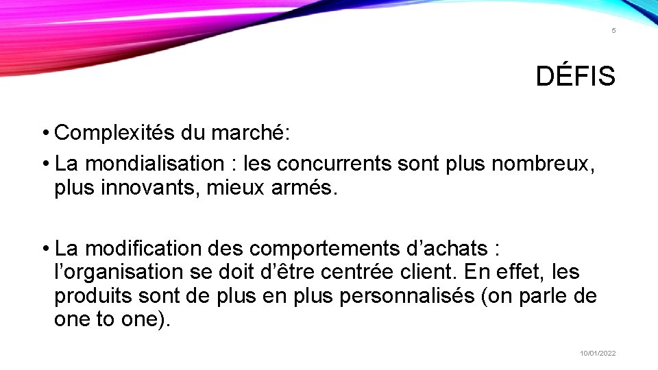 5 DÉFIS • Complexités du marché: • La mondialisation : les concurrents sont plus 5 DÉFIS • Complexités du marché: • La mondialisation : les concurrents sont plus