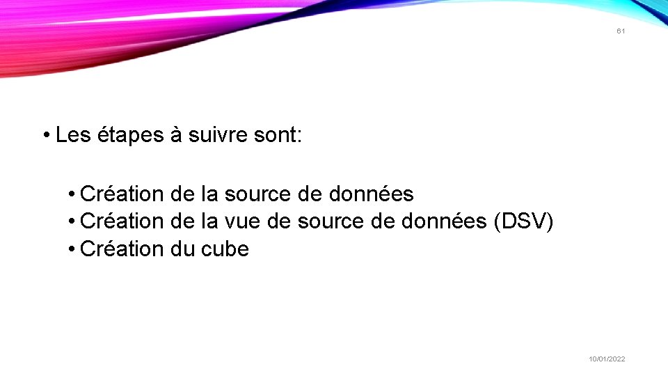 61 • Les étapes à suivre sont: • Création de la source de données 61 • Les étapes à suivre sont: • Création de la source de données