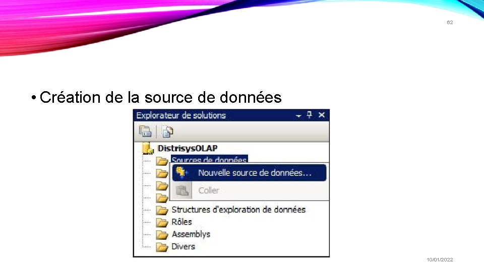 62 • Création de la source de données 10/01/2022 62 • Création de la source de données 10/01/2022