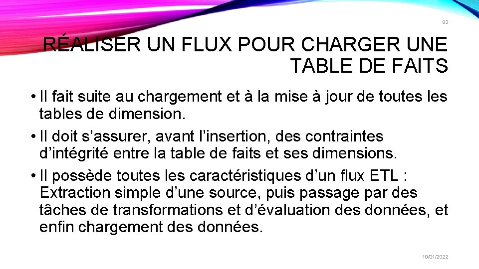 83 RÉALISER UN FLUX POUR CHARGER UNE TABLE DE FAITS • Il fait suite 83 RÉALISER UN FLUX POUR CHARGER UNE TABLE DE FAITS • Il fait suite