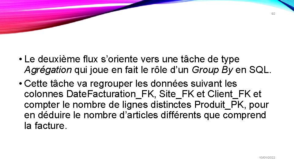 92 • Le deuxième flux s’oriente vers une tâche de type Agrégation qui joue 92 • Le deuxième flux s’oriente vers une tâche de type Agrégation qui joue