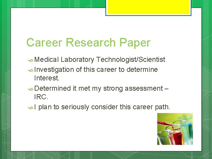 Career Research Paper Medical Laboratory Technologist/Scientist Investigation of this career to determine Interest. Determined