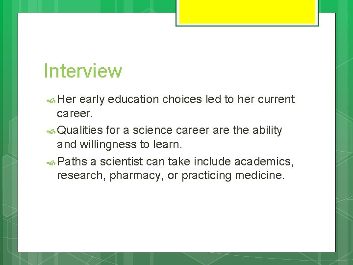 Interview Her early education choices led to her current career. Qualities for a science