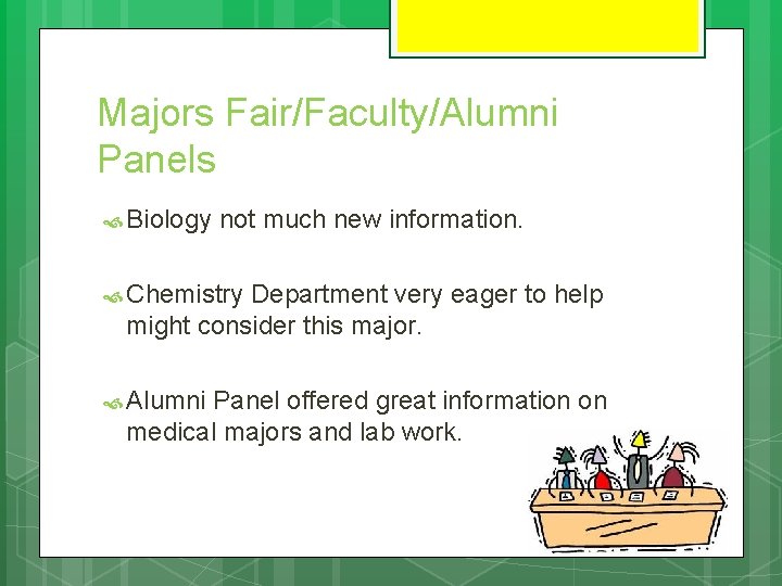 Majors Fair/Faculty/Alumni Panels Biology not much new information. Chemistry Department very eager to help