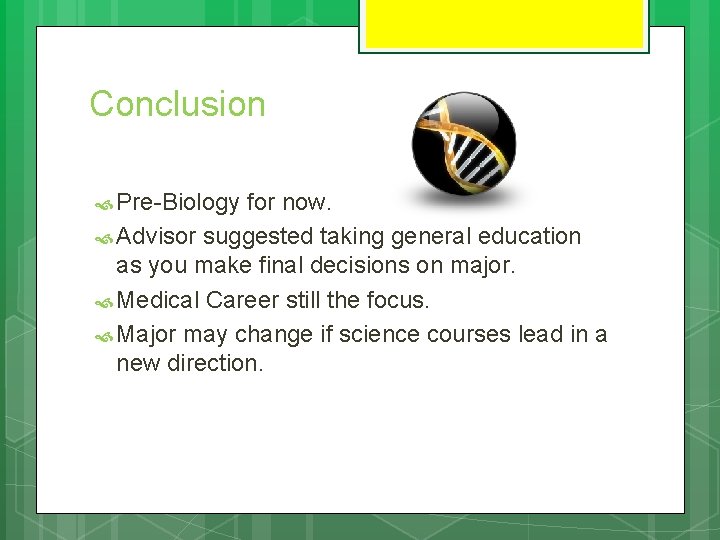 Conclusion Pre-Biology for now. Advisor suggested taking general education as you make final decisions