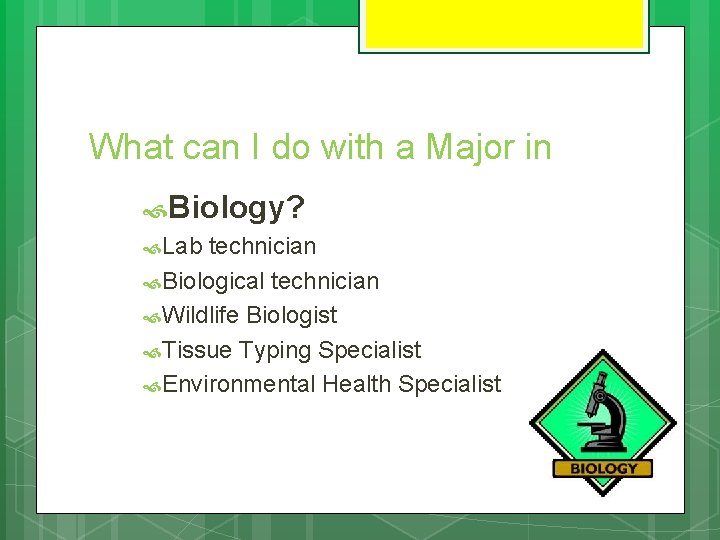 What can I do with a Major in Biology? Lab technician Biological technician Wildlife