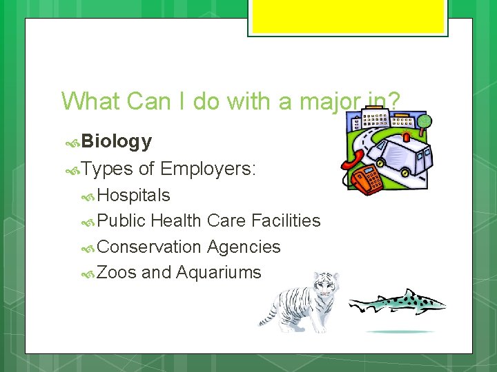 What Can I do with a major in? Biology Types of Employers: Hospitals Public