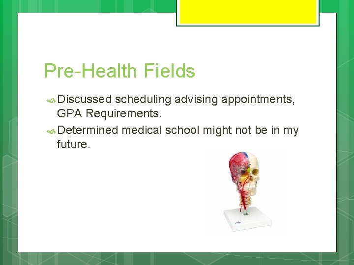 Pre-Health Fields Discussed scheduling advising appointments, GPA Requirements. Determined medical school might not be