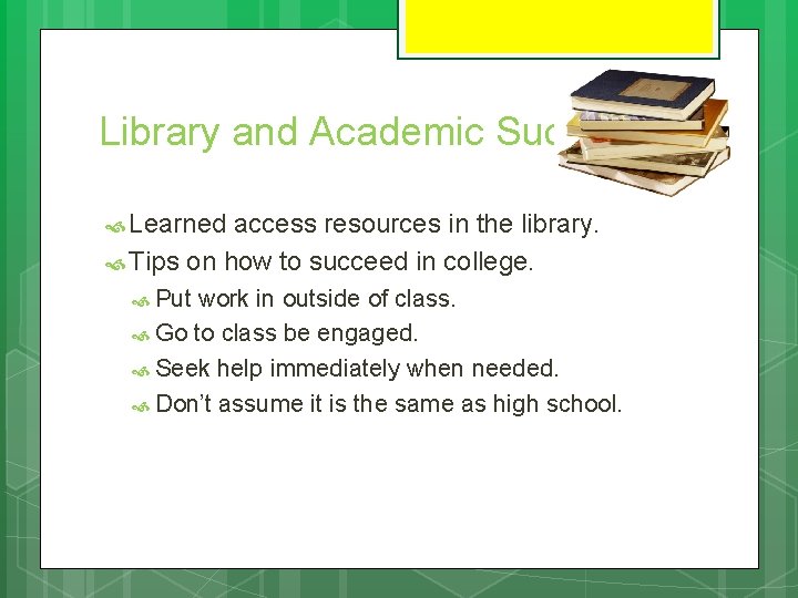 Library and Academic Success Learned access resources in the library. Tips on how to