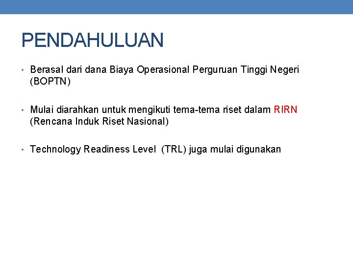 PENDAHULUAN • Berasal dari dana Biaya Operasional Perguruan Tinggi Negeri (BOPTN) • Mulai diarahkan