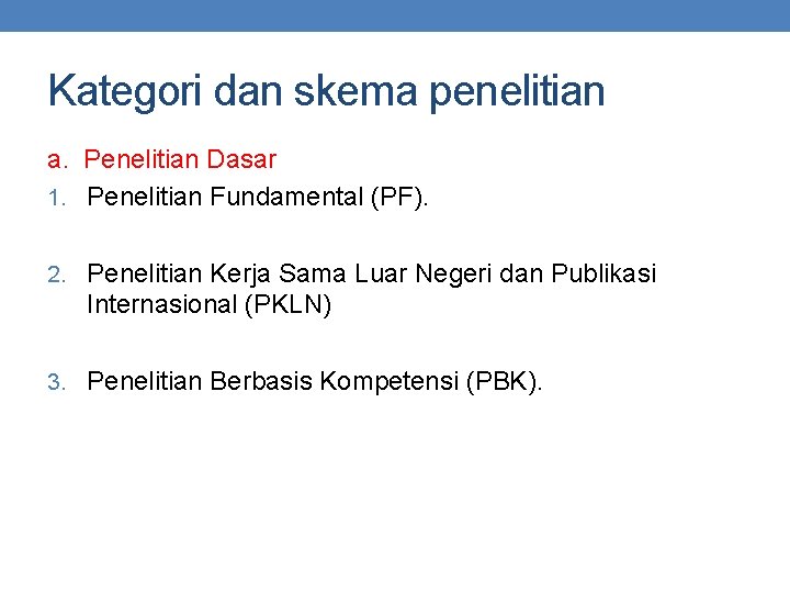 Kategori dan skema penelitian a. Penelitian Dasar 1. Penelitian Fundamental (PF). 2. Penelitian Kerja