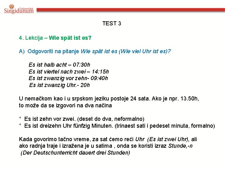 TEST 3 4. Lekcija – Wie spät ist es? A) Odgovoriti na pitanje Wie