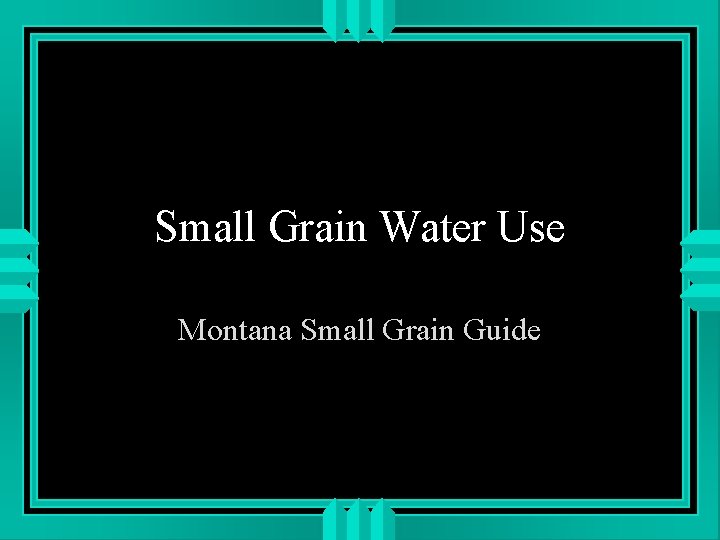 Small Grain Water Use Montana Small Grain Guide 