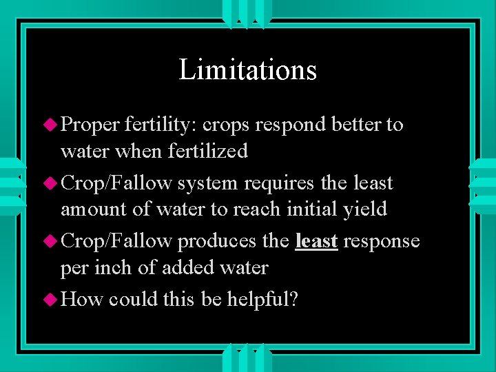 Limitations u Proper fertility: crops respond better to water when fertilized u Crop/Fallow system