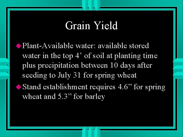 Grain Yield u Plant-Available water: available stored water in the top 4’ of soil