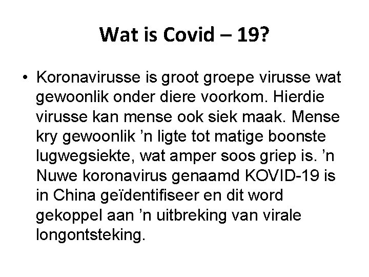 Wat is Covid – 19? • Koronavirusse is groot groepe virusse wat gewoonlik onder
