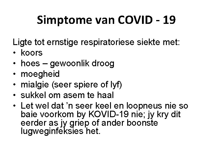 Simptome van COVID - 19 Ligte tot ernstige respiratoriese siekte met: • koors •