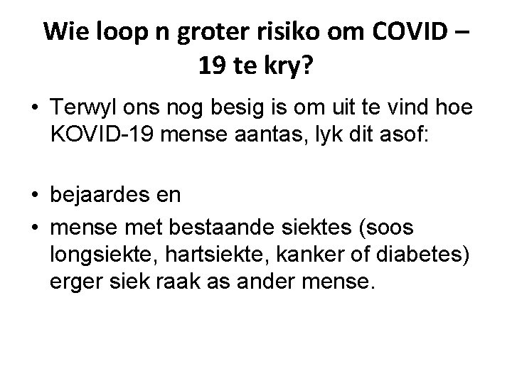 Wie loop n groter risiko om COVID – 19 te kry? • Terwyl ons