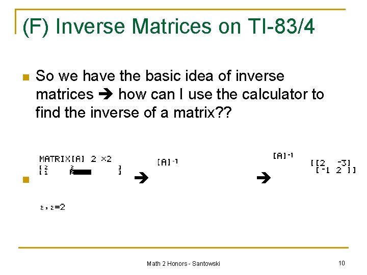 (F) Inverse Matrices on TI-83/4 n n So we have the basic idea of