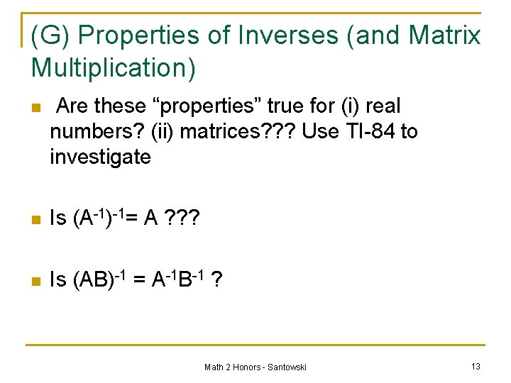 (G) Properties of Inverses (and Matrix Multiplication) n Are these “properties” true for (i)